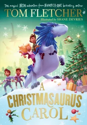 A Christmasaurus Carol : A brand-new festive adventure from number-one-bestselling author Tom Fletcher by Tom Fletcher